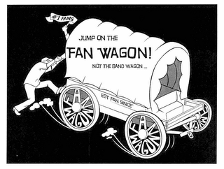 JUMP ON THE FAN WAGON NOT THE BAND WAGON... EST FAN SINCE' #1 FANS FAN WAGON FAN WAGON FW logo