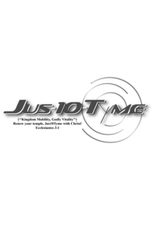JUS-10-TYME "KINGDOM MOBILITY, GODLY VITALITY" RENEW YOUR TEMPLE, JUS10TYME WITH CHRIST! ECCLESIASTES 3:1 logo