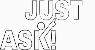 JUST ASK!