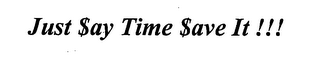 JUST $AY TIME $AVE IT!!!