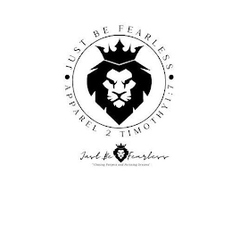 JUST BE FEARLESS APPAREL 2 TIMOTHY 1:7 JUST BE FEARLESS CHANGING PURPOSE AND FUTURING DREAMS logo