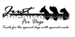 JUST BECAUSE FOR DOGS TREATS FOR THE SPECIAL DOGS WITH SPECIAL NEEDS logo