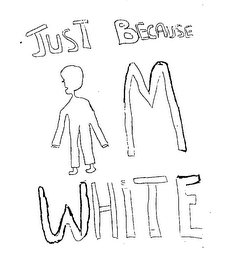 JUST BECAUSE IM WHITE logo