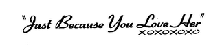 "JUST BECAUSE YOU LOVE HER" XOXOXOXO logo
