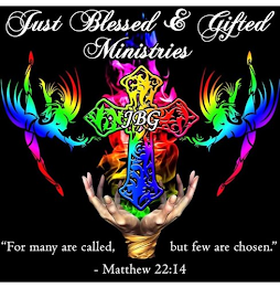 JUST BLESSED & GIFTED MINISTRIES JBG "FOR MANY ARE CALLED, BUT FEW ARE CHOSEN." - MATTHEW 22:14 logo