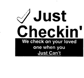JUST CHECKIN' WE CHECK ON YOUR LOVED ONE WHEN YOU JUST CAN'T logo