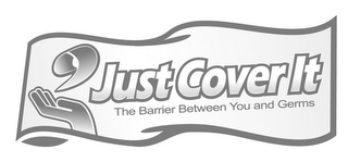 JUST COVER IT THE BARRIER BETWEEN YOU AND GERMS