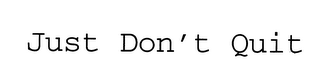 JUST DON'T QUIT logo