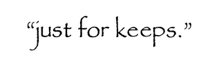 ''JUST FOR KEEPS.'' logo