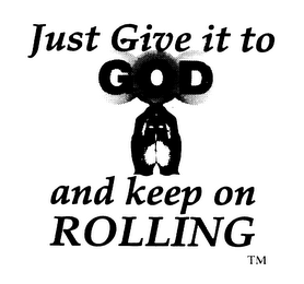 JUST GIVE IT TO GOD AND KEEP ON ROLLING logo