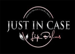 JUST IN CASE LIP BALM JUST IN CASE YOU NEED IT YOU WILL HAVE IT logo