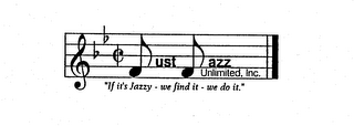 JUST JAZZ UNLIMITED, INC. "IF IT'S JAZZY - WE FIND IT - WE DO IT." logo