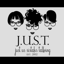 J.U.S.T JUST US SISTAHS TALKING EST. 2002 logo