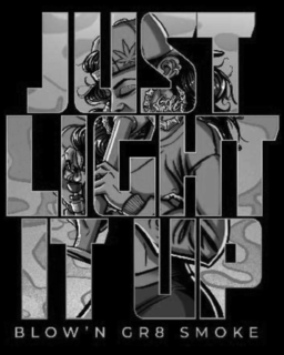 JUST LIGHT IT UP GET SMOKE BLOW'N GR8 SMOKE logo