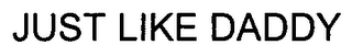 JUST LIKE DADDY logo