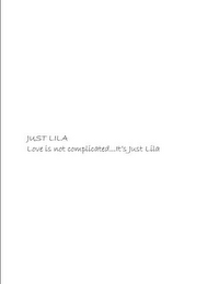 JUST LILA LOVE IS NOT COMPLICATED...IT'S JUST LILA logo