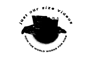 JUST OUR SIZE VIDEOS HOW THE WORLD WORKS FOR KIDS logo