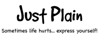 JUST PLAIN SOMETIMES LIFE HURTS... EXPRESS YOURSELF! logo
