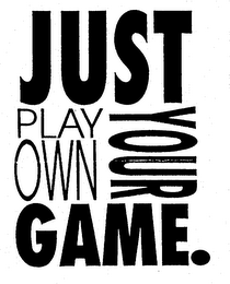 JUST PLAY YOUR OWN GAME. logo