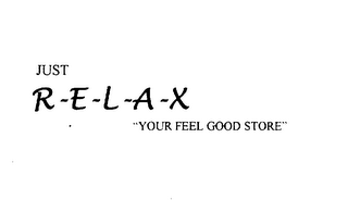 JUST R-E-L-A-X "YOUR FEEL GOOD STORE" logo