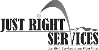 JUST RIGHT SERVICES JUST RIGHT SERVICESAT JUST RIGHT PRICES logo