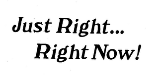 JUST RIGHT...RIGHT NOW! logo