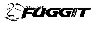 JUST SAY... FUGGIT WEAR logo