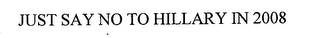 JUST SAY NO TO HILLARY IN 2008 logo
