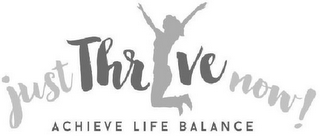 JUST THRIVE NOW! ACHIEVE LIFE BALANCE logo