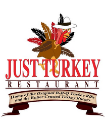 JUST TURKEY RESTAURANT HOME OF THE ORIGINAL B-B-Q TURKEY RIBS AND THE BUTTER CRUSTED TURKEY BURGER logo