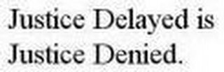 JUSTICE DELAYED IS JUSTICE DENIED. logo