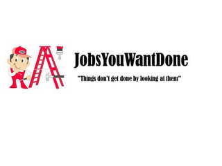 JYWD JOBSYOUWANTDONE "THINGS DON'T GET DONE BY LOOKING AT THEM" logo
