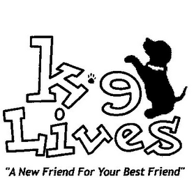 K 9 LIVES "A NEW FRIEND FOR YOUR BEST FRIEND" logo