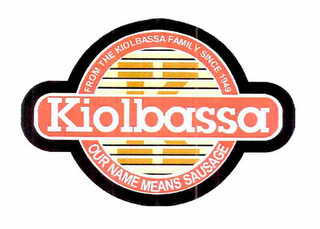 K KIOLBASSA FROM THE KIOLBASSA FAMILY SINCE 1949 OUR NAME MEANS SAUSAGE logo