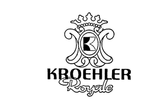 K KROEHLER ROYALE