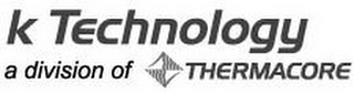 K TECHNOLOGY A DIVISION OF THERMACORE logo
