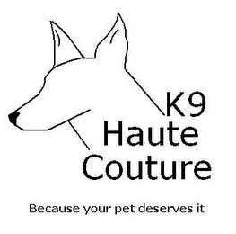 K9 HAUTE COUTURE BECAUSE YOUR PET DESERVES IT logo
