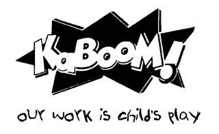 KABOOM! OUR WORK IS CHILD'S PLAY logo