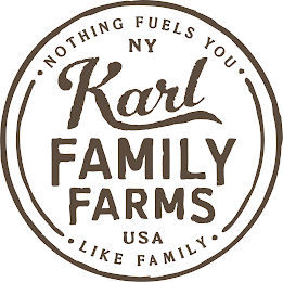 KARL FAMILY FARMS NY, USA · NOTHING FUELS YOU · LIKE FAMILY · logo