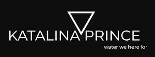 KATALINA PRINCE WATER WE HERE FOR logo