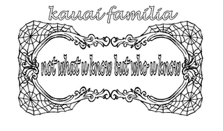 KAUAI FAMILIA NOT WHAT U KNOW BUT WHO U KNOW logo