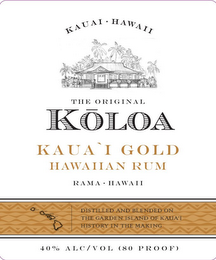 KAUAI · HAWAII THE ORIGINAL KOLOA KAUA`I GOLD HAWAIIAN RUM RAMA · HAWAII DISTILLED AND BLENDED ON THE GARDEN ISLAND OF KAUA'I HISTORY IN THE MAKING 40% ALC/VOL (80 PROOF) logo