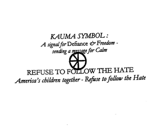 KAUMA SYMBOL: A SIGNAL FOR DEFIANCE & FREEDOM - SENDING A MESSAGE FOR CALM REFUSE TO FOLLOW THE HATE AMERICA'S CHILDREN TOGETHER - REFUSE TO FOLLOW THE HATE logo
