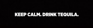 KEEP CALM. DRINK TEQUILA. logo