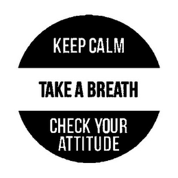 KEEP CALM TAKE A BREATH CHECK YOUR ATTITUDE logo