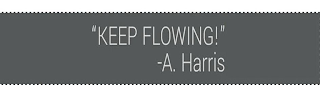 "KEEP FLOWING!" -A. HARRIS logo