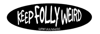 KEEP FOLLY WEIRD SUPPORT LOCAL BUSINESSES. logo