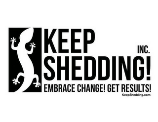 KEEP SHEDDING! INC. EMBRACE CHANGE! GETRESULTS! KEEPSHEDDING.COM