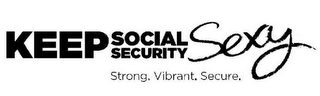 KEEP SOCIAL SECURITY SEXY STRONG. VIBRANT. SECURE. logo