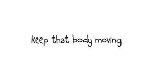 KEEP THAT BODY MOVING logo